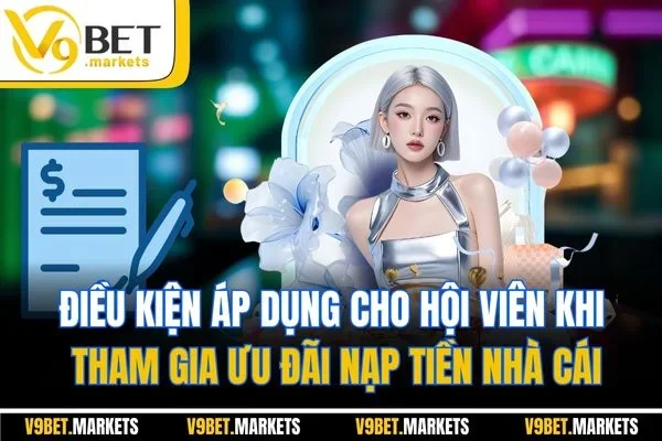 Điều kiện áp dụng cho hội viên khi tham gia ưu đãi nạp tiền nhà cái