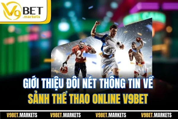 Giới thiệu đôi nét thông tin về sảnh thể thao online V9BET