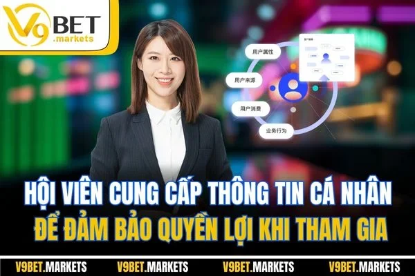 Hội viên cung cấp thông tin cá nhân để đảm bảo quyền lợi khi tham gia