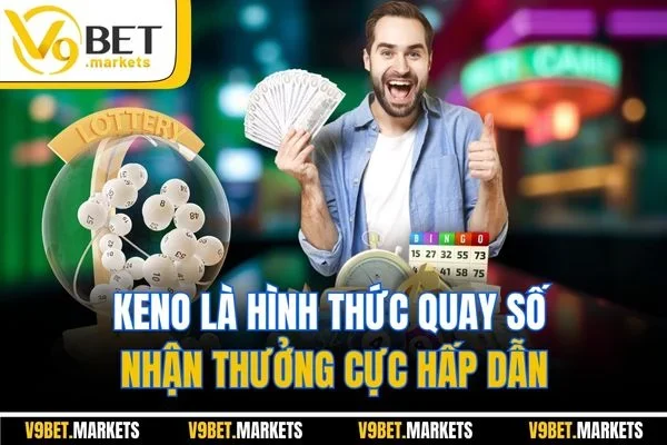 Keno là hình thức quay số nhận thưởng cực hấp dẫn