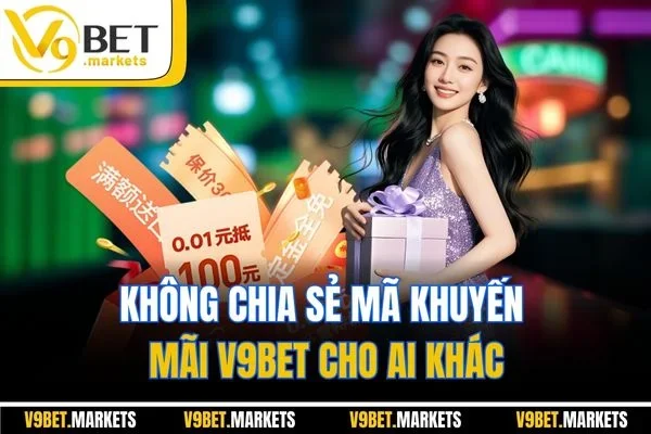 Không chia sẻ mã khuyến mãi V9BET cho ai khác