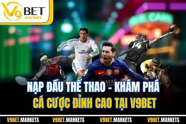 Nạp Đầu Thể Thao | Khám Phá Cá Cược Đỉnh Cao Tại V9BET