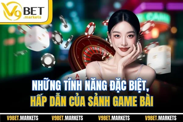 Những tính năng đặc biệt, hấp dẫn của sảnh Game Bài