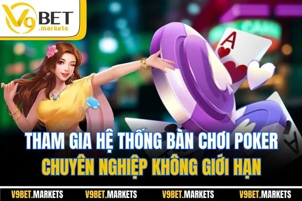 Tham gia hệ thống bàn chơi Poker chuyên nghiệp không giới hạn
