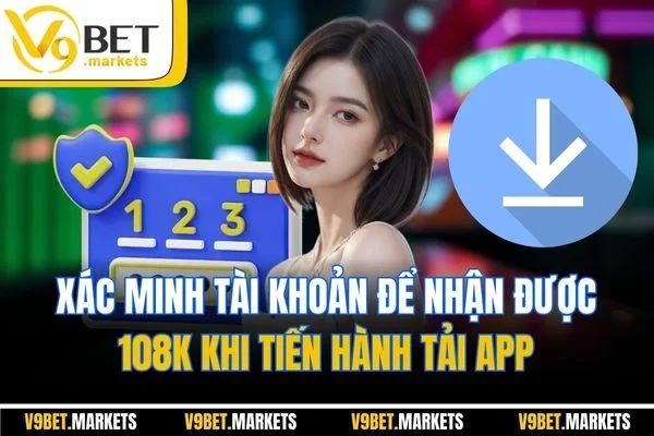 Xác minh tài khoản để lĩnh thưởng tải app V9BET nhận ngay 108K